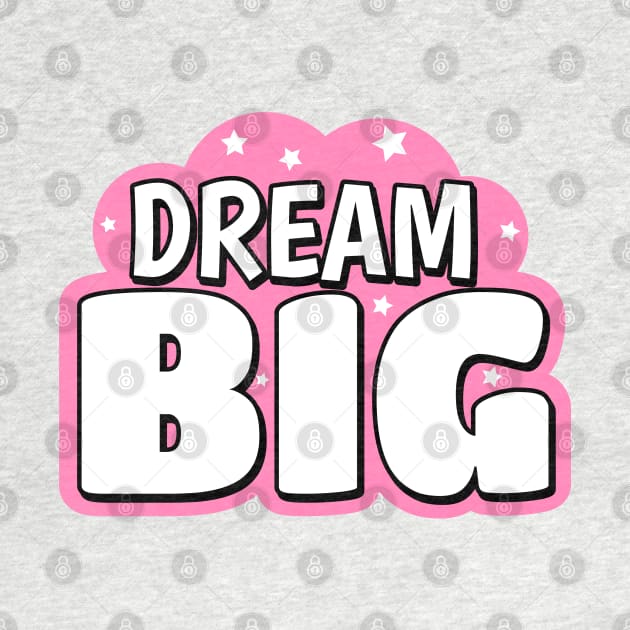 Dream Big Cute Text Design by BrightLightArts